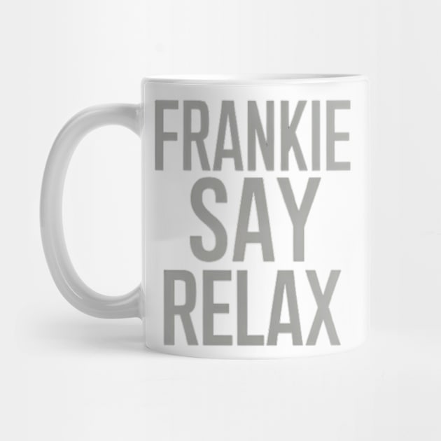 Frankie Say Relax by CreationArt8